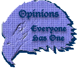 Opinions, everyone has one